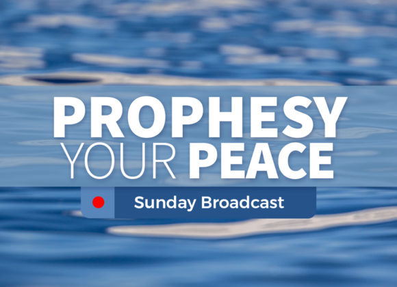 Prophesy Your Peace – Sunday