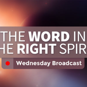 The Word in the Right Spirit – Wednesday