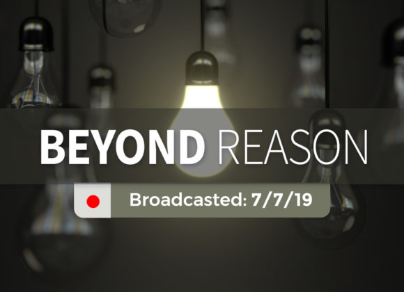Beyond Reason – Sunday – July 7, 2019