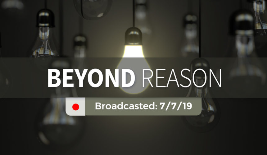 Beyond Reason – Sunday – July 7, 2019
