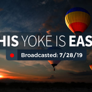 His Yoke is Easy – Sunday – July 28, 2019