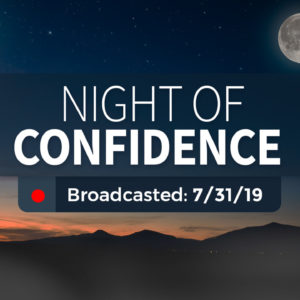 Night of Confidence – Wednesday – July 31, 2019