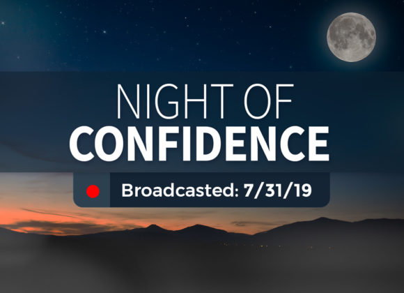 Night of Confidence – Wednesday – July 31, 2019 Night of Confidence – Wednesday – July 31, 2019