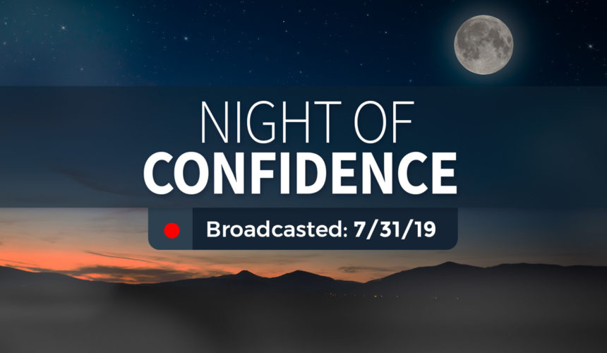 Night of Confidence – Wednesday – July 31, 2019