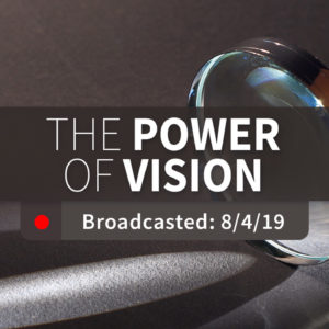 The Power of Vision – Sunday – August 4, 2019