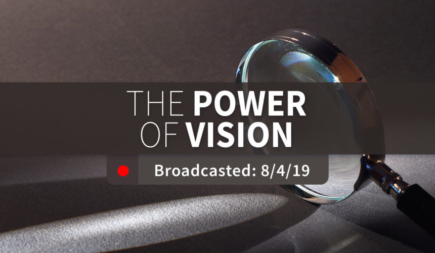 The Power of Vision – Sunday – August 4, 2019