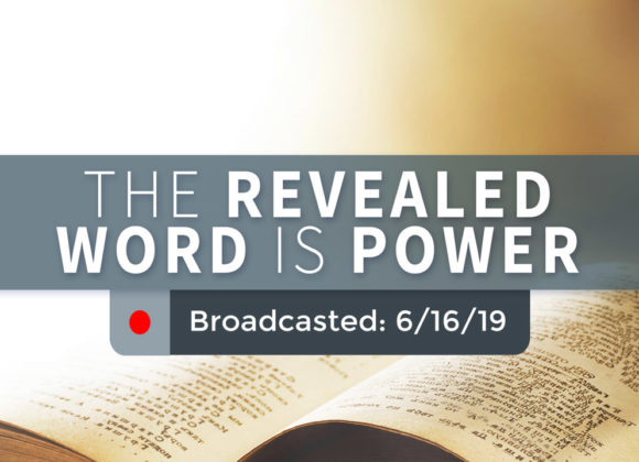 The Revealed Word is Power – Sunday – June 16, 2019 The Revealed Word is Power – Sunday – June 16, 2019