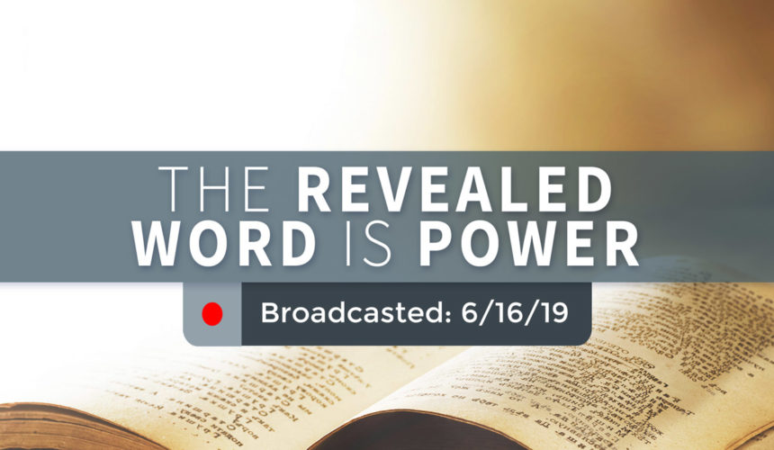 The Revealed Word is Power – Sunday – June 16, 2019