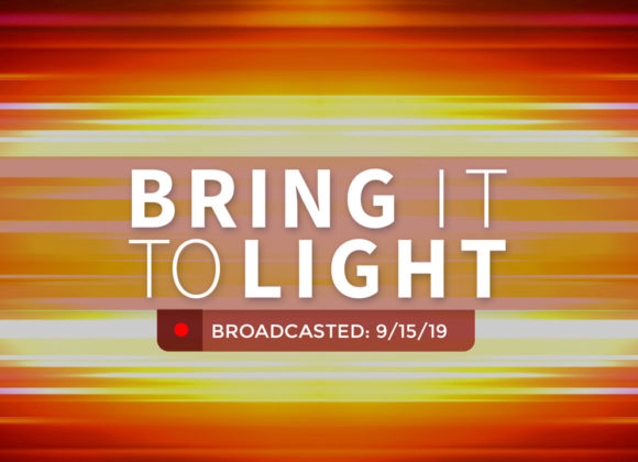 Bring it to Light | Sunday – September 15, 2019 Bring it to Light | Sunday – September 15, 2019