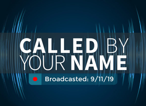 Called by Your Name | Wednesday – September 11, 2019 Called by Your Name | Wednesday – September 11, 2019