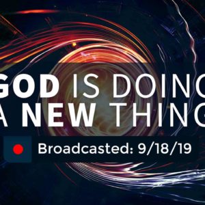 God is Doing a New Thing | Wednesday – September 18, 2019