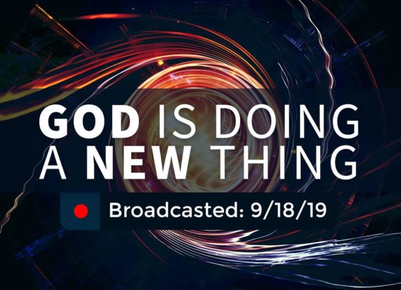 God is Doing a New Thing | Wednesday – September 18, 2019 God is Doing a New Thing | Wednesday – September 18, 2019