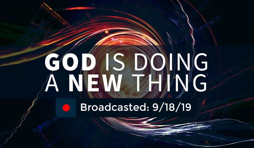 God is Doing a New Thing | Wednesday – September 18, 2019