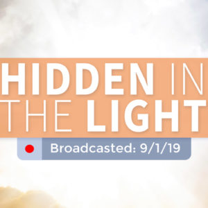 Hidden in the Light | Sunday – September 1, 2019