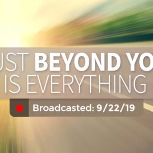 Just Beyond You is Everything | Sunday – September 22, 2019