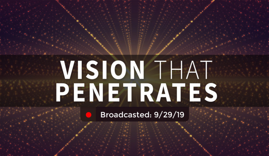 Vision that Penetrates | Sunday – September 29, 2019