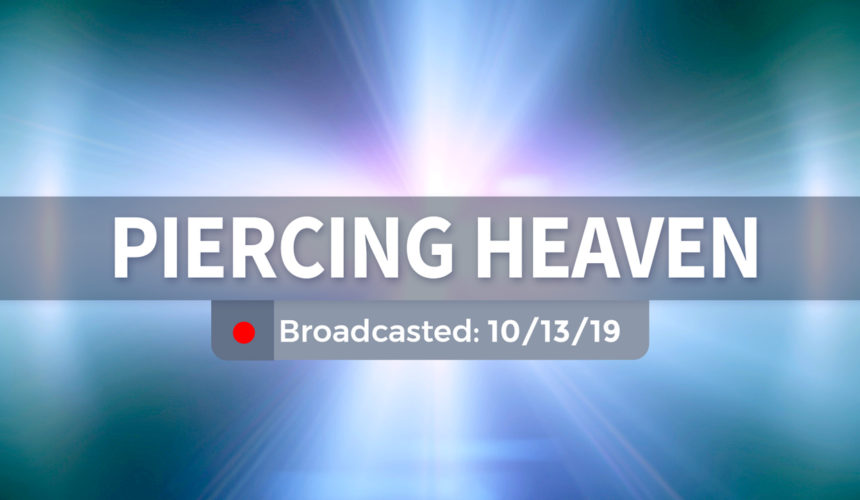 Piercing Heaven | Sunday – October 13, 2019