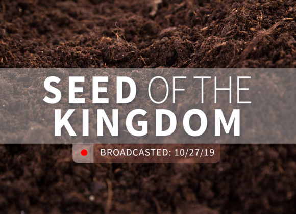 Seed of the Kingdom | Sunday – October 27, 2019 Seed of the Kingdom | Sunday – October 27, 2019