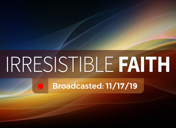 Irresistible Faith | Sunday – November 17, 2019 Irresistible Faith | Sunday – November 17, 2019