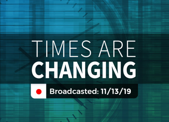 Times are Changing | Wednesday – November 13, 2019 Times are Changing | Wednesday – November 13, 2019