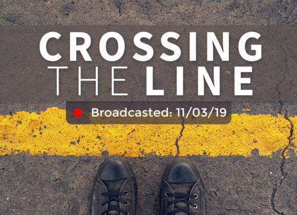 Crossing the Line | Sunday – November 3, 2019 Crossing the Line | Sunday – November 3, 2019