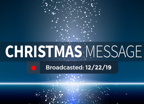 Christmas Message | Sunday – December 22 2019 Christmas Message | Sunday – December 22 2019