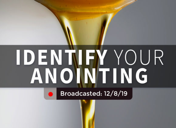 Identify Your Anointing | Sunday – December 8, 2019 Identify Your Anointing | Sunday – December 8, 2019
