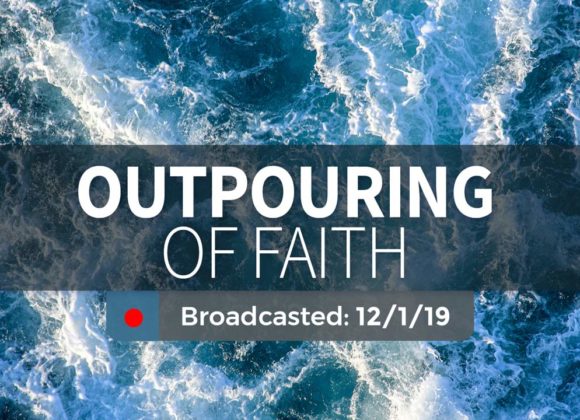 Outpouring of Faith | Sunday – December 1, 2019 Outpouring of Faith | Sunday – December 1, 2019