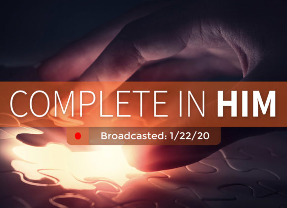 Complete in Him | Wednesday – January 22, 2019 Complete in Him | Wednesday – January 22, 2019