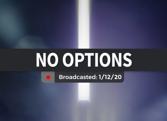 No Options | Sunday – January 12, 2020 No Options | Sunday – January 12, 2020