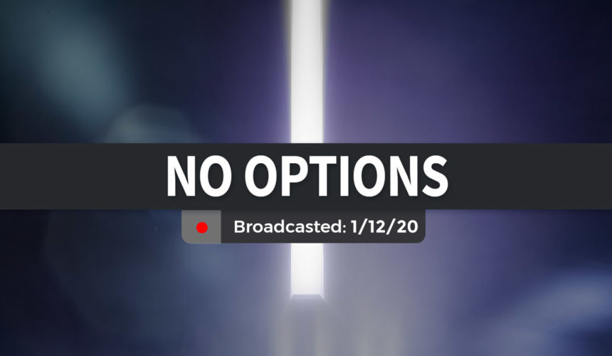No Options | Sunday – January 12, 2020