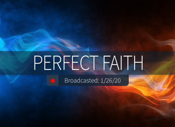 Perfect Faith | Sunday – January 26, 2020 Perfect Faith | Sunday – January 26, 2020