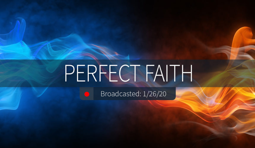 Perfect Faith | Sunday – January 26, 2020