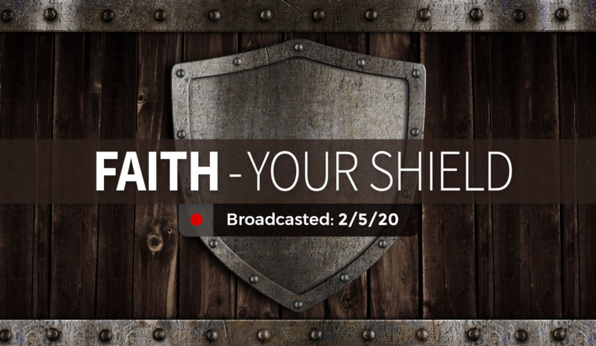 Faith – Your Shield | Wednesday – February 5, 2020
