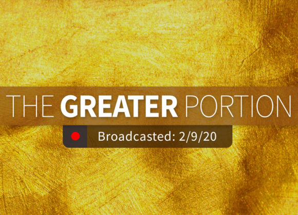 The Greater Portion | Sunday – February 9, 2020 The Greater Portion | Sunday – February 9, 2020