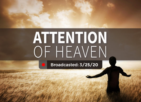 Attention of Heaven | Wednesday – March 25, 2020 Attention of Heaven | Wednesday – March 25, 2020