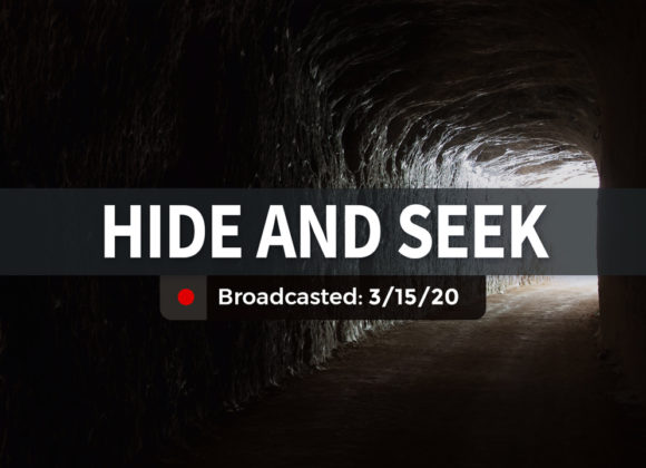 Hide and Seek | Sunday – March 15, 2020 Hide and Seek | Sunday – March 15, 2020
