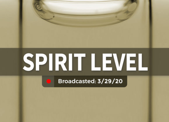 Spirit Level | Sunday – March 29, 2020 Spirit Level | Sunday – March 29, 2020