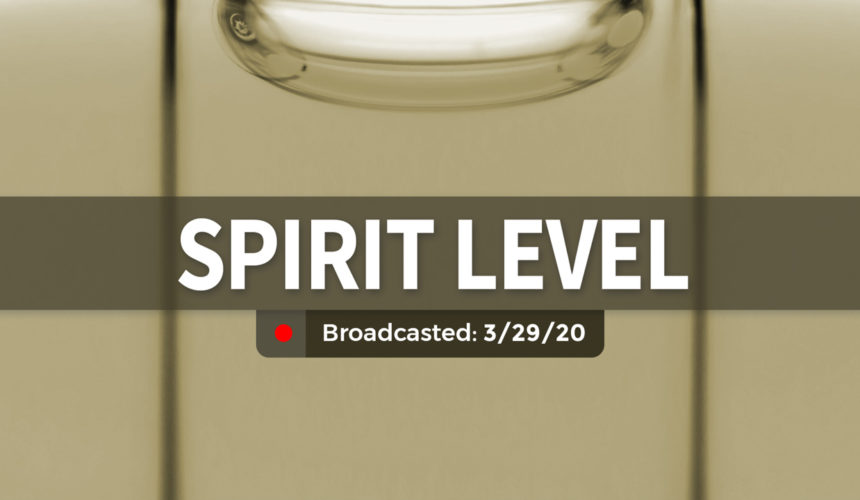 Spirit Level | Sunday – March 29, 2020