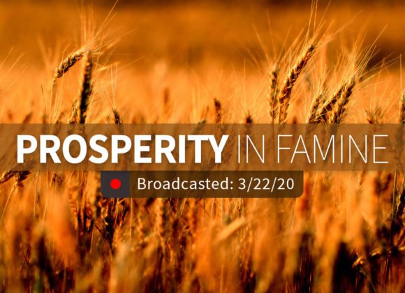 Prosperity in Famine | Sunday – March 22, 2020 Prosperity in Famine | Sunday – March 22, 2020