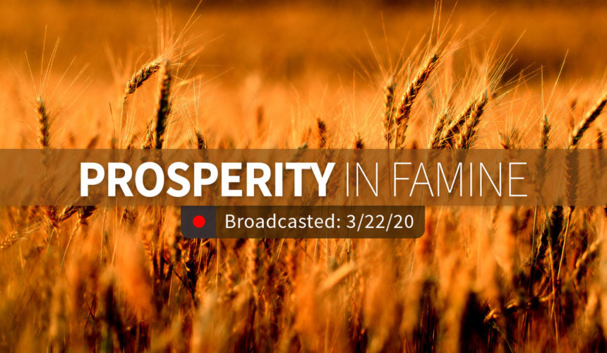 Prosperity in Famine | Sunday – March 22, 2020