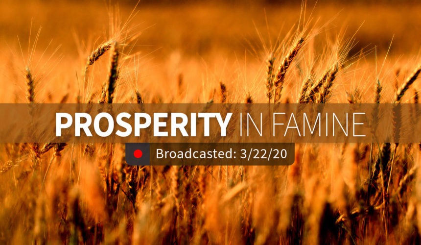 Prosperity in Famine | Sunday – March 22, 2020