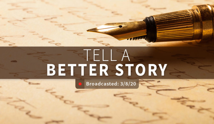 Tell a Better Story – Sunday | March 8, 2020