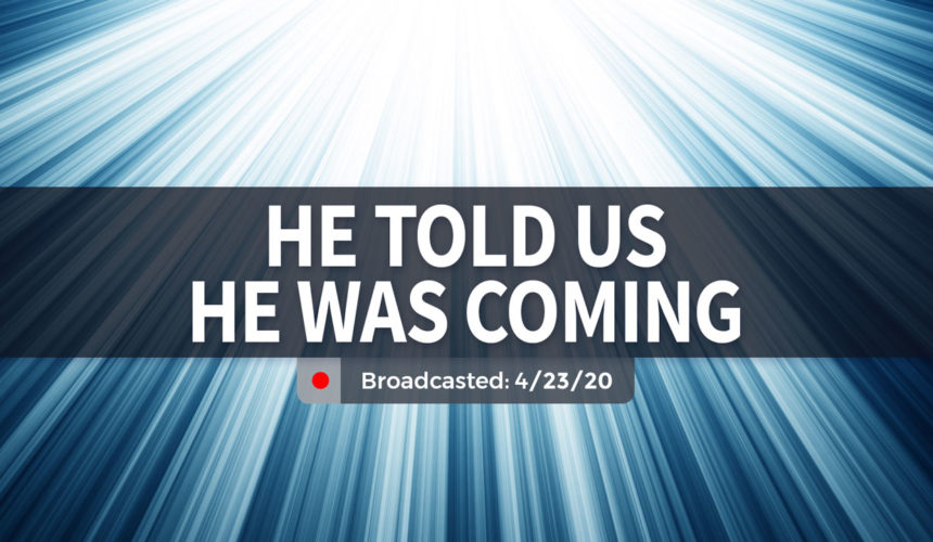He Told Us He Was Coming | Wednesday – April 23, 2020