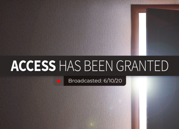 Access Has Been Granted | Wednesday – June 10, 2020 Access Has Been Granted | Wednesday – June 10, 2020