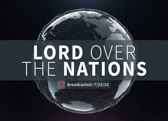 Lord Over the Nations | Wednesday – July 15, 2020 Lord Over the Nations | Wednesday – July 15, 2020