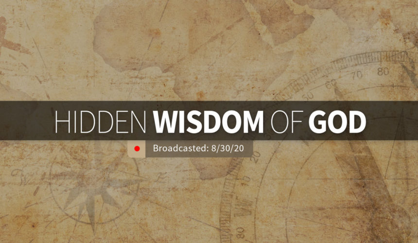 Hidden Wisdom of God | Sunday – August 30, 2020