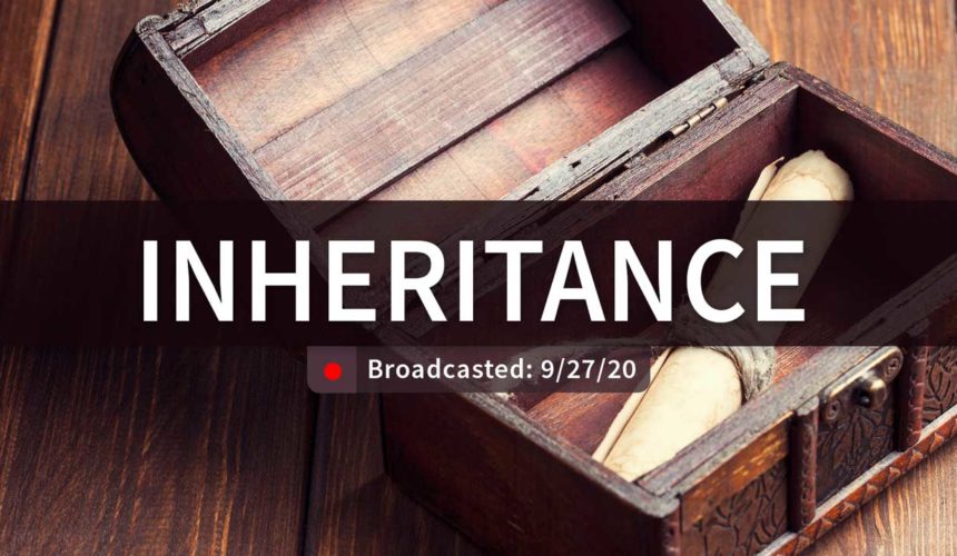 Inheritance | Sunday – September 27, 2020