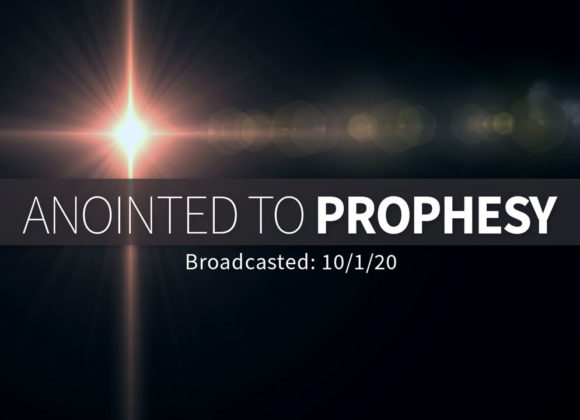Anointed to Prophesy | Sunday – November 1, 2020 Anointed to Prophesy | Sunday – November 1, 2020