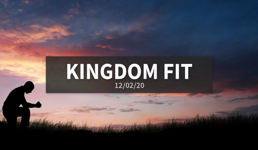 Kingdom Fit | Wednesday – December 2, 2020
